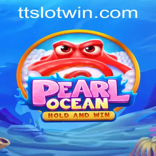 Discovering the Excitement of PearlOcean and the Thrill of TTSLOT